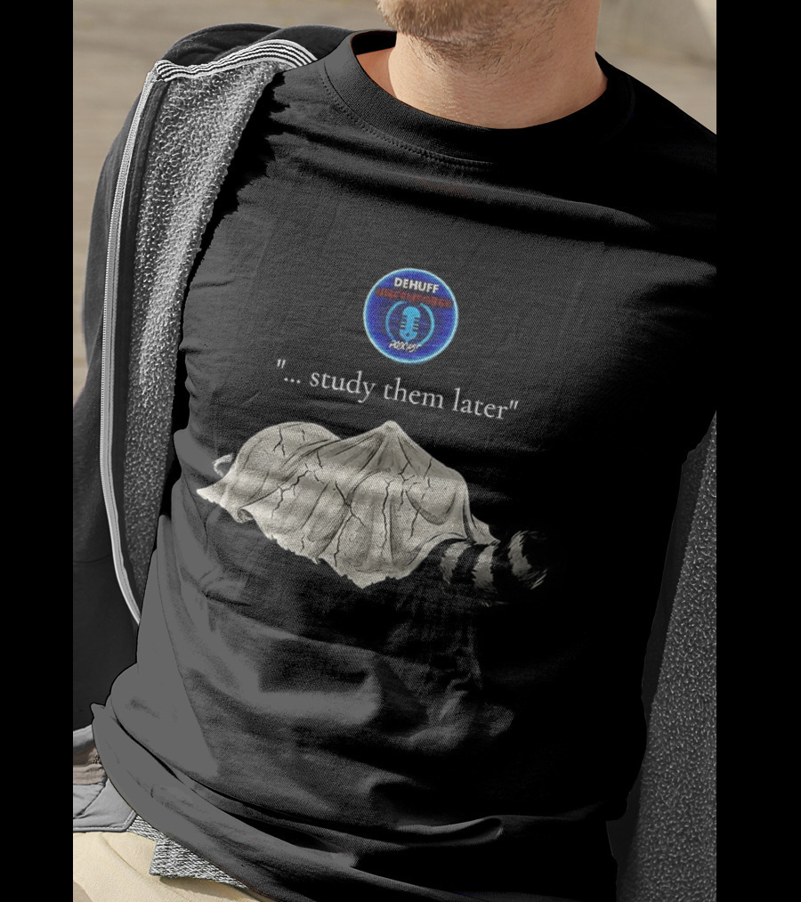 Dehuff Uncensored Podcast Raccoon Study Them Later T-Shirt