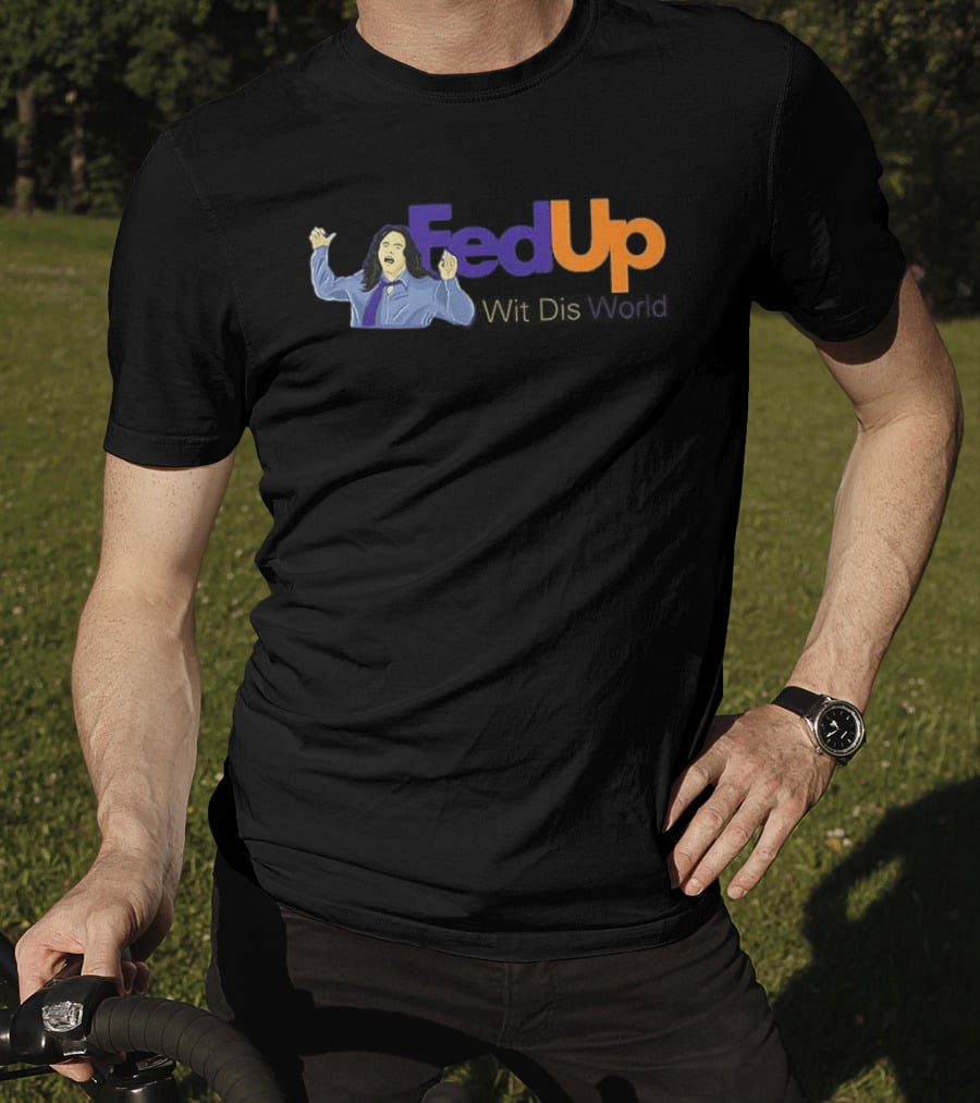 Fed Up Wit Dis World Tommy Wiseau Inspired Image T-Shirt