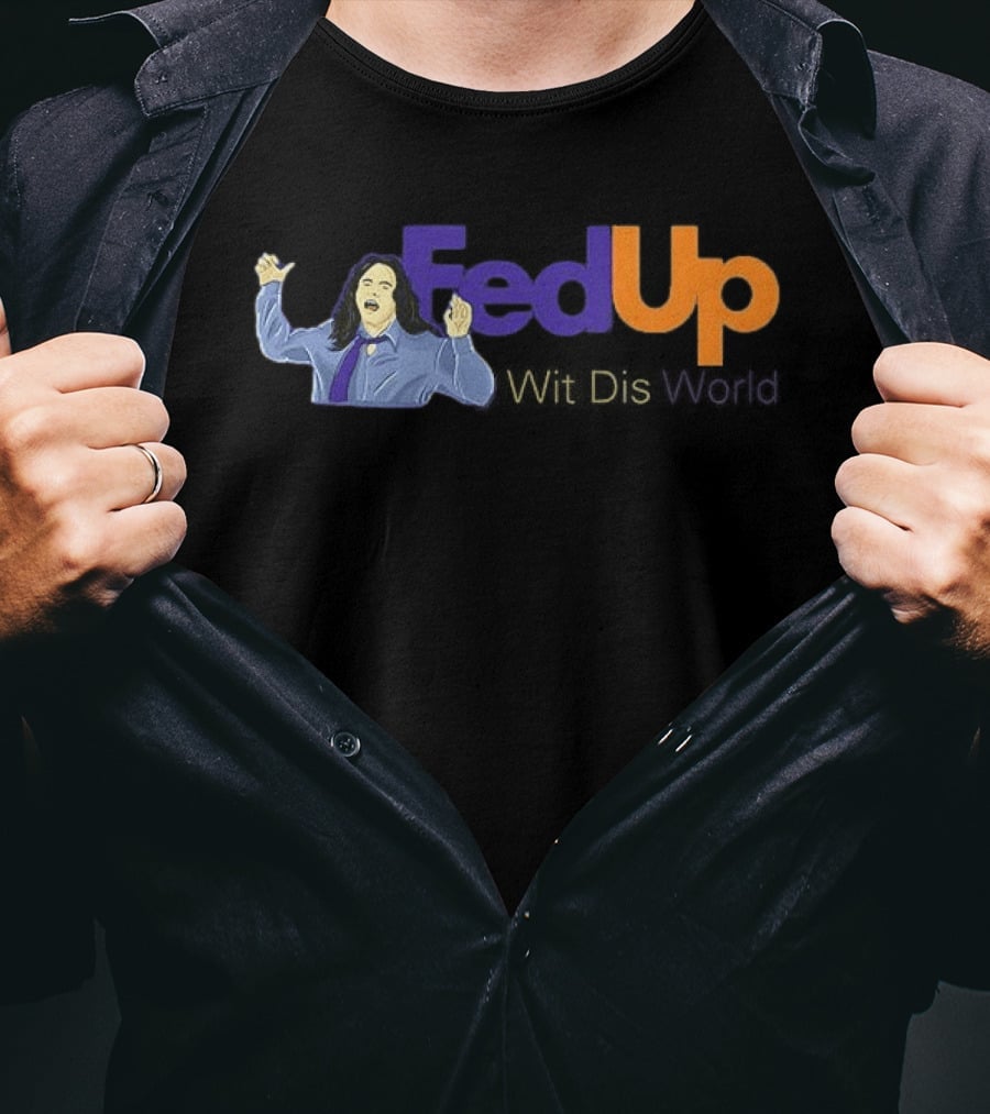 Fed Up Wit Dis World Tommy Wiseau Inspired Image T-Shirt