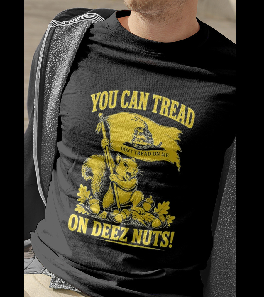 You Can Tread On Deez Nuts Squirrel Don't Tread On Me Flag T-Shirt
