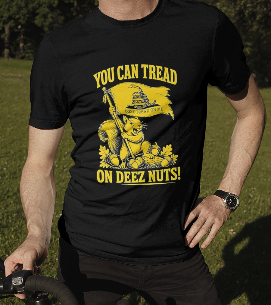 You Can Tread On Deez Nuts Squirrel Don't Tread On Me Flag T-Shirt
