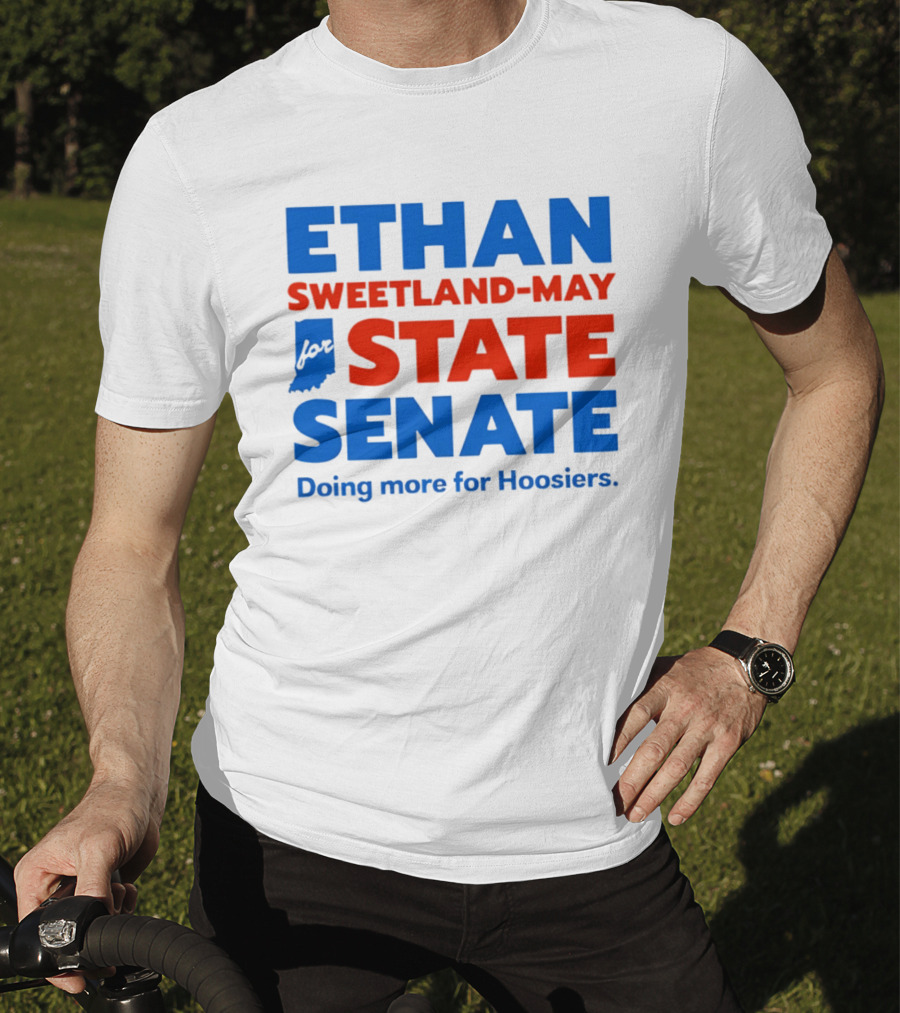 Ethan Sweetland May For State Senate Doing More For Hoosiers T-Shirt