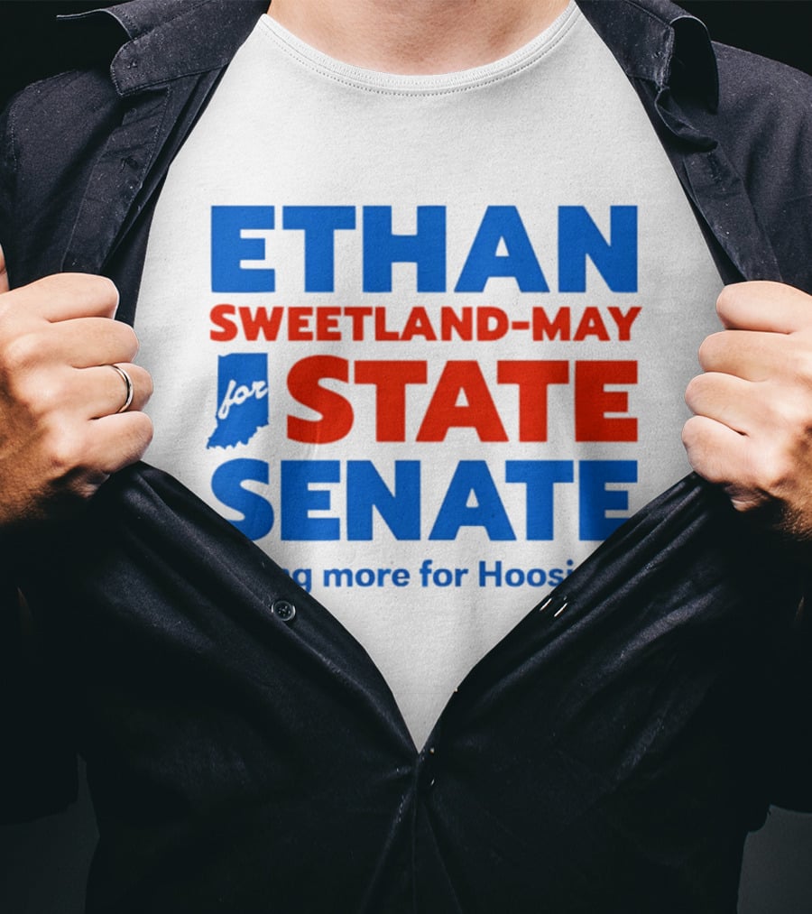 Ethan Sweetland May For State Senate Doing More For Hoosiers T-Shirt