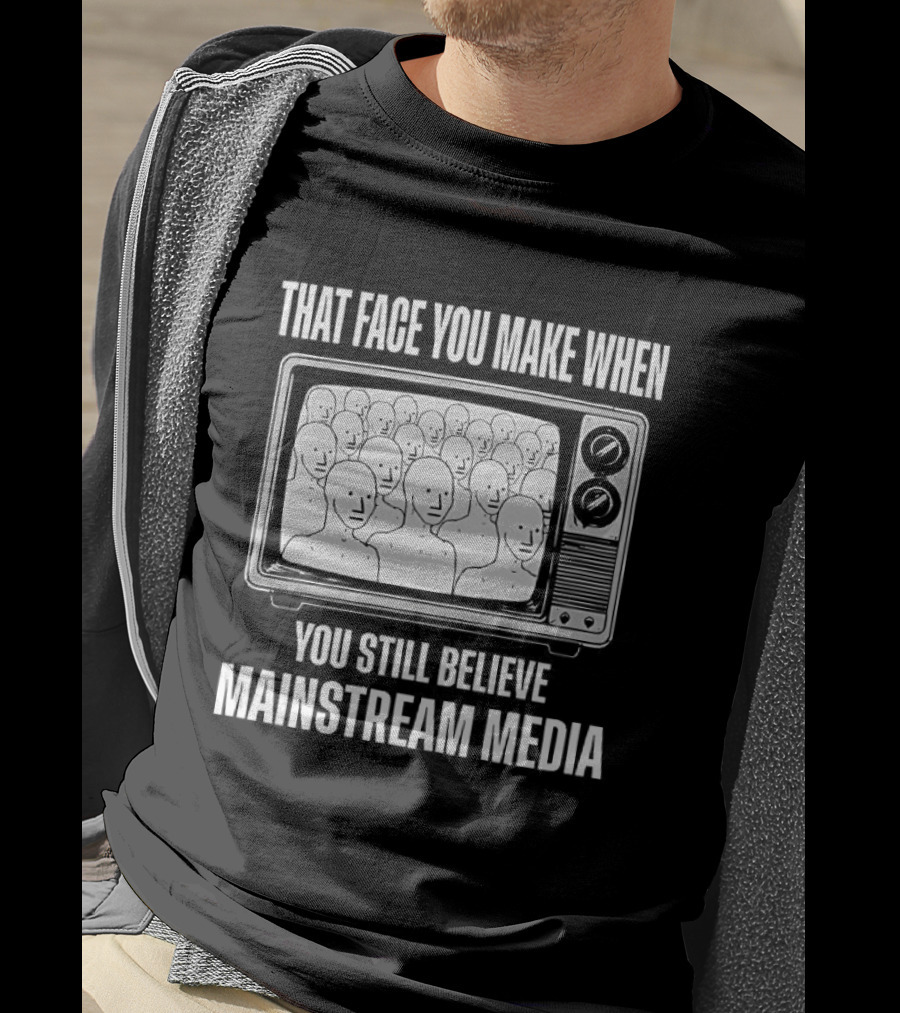 That Face You Make When You Still Believe Mainstream Media TV Retro Faces T-Shirt
