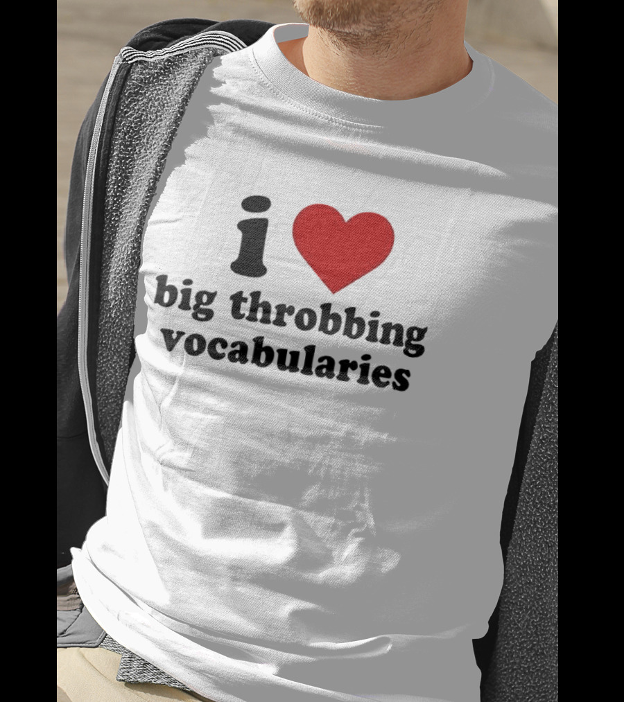 I Love Big Throbbing Vocabularies Red Heart Bold Text Black Font T-Shirt