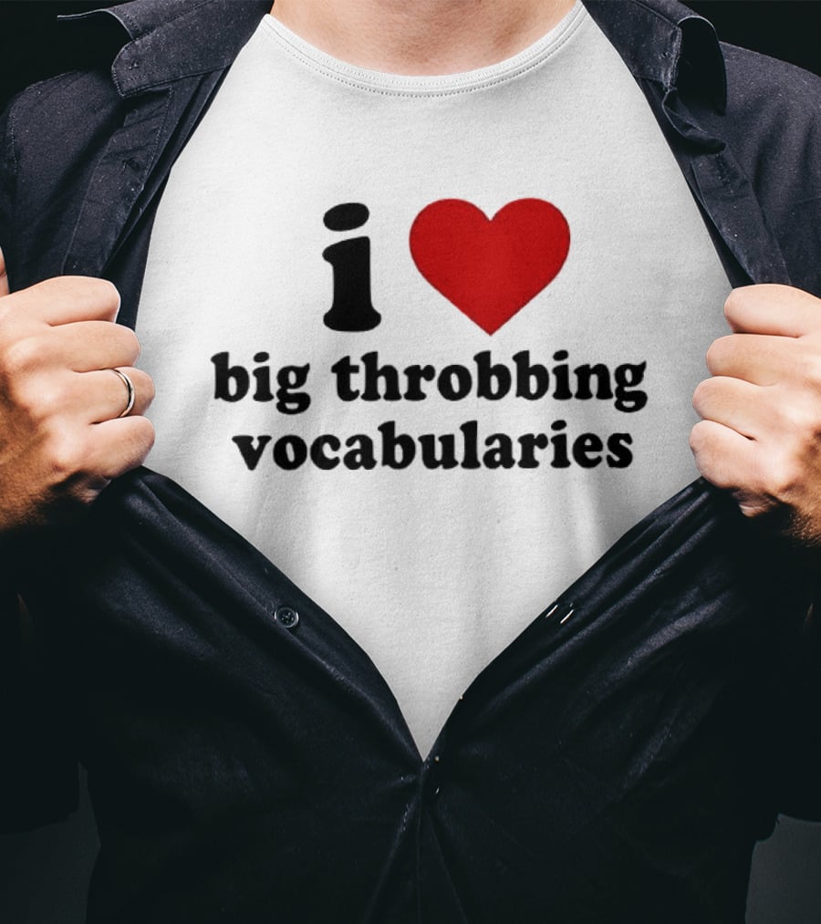 I Love Big Throbbing Vocabularies Red Heart Bold Text Black Font T-Shirt