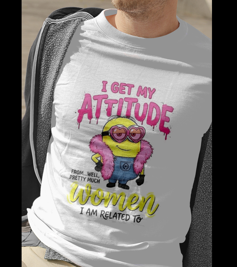 Minion I Get My Attitude From Women I Am Related To Pink And Yellow T-Shirt