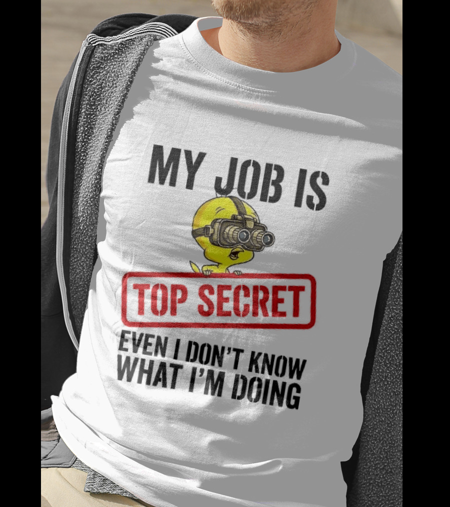 Tweety My Job Is Top Secret Even I Don't Know What I'm Doing With Night Vision Goggles T-Shirt