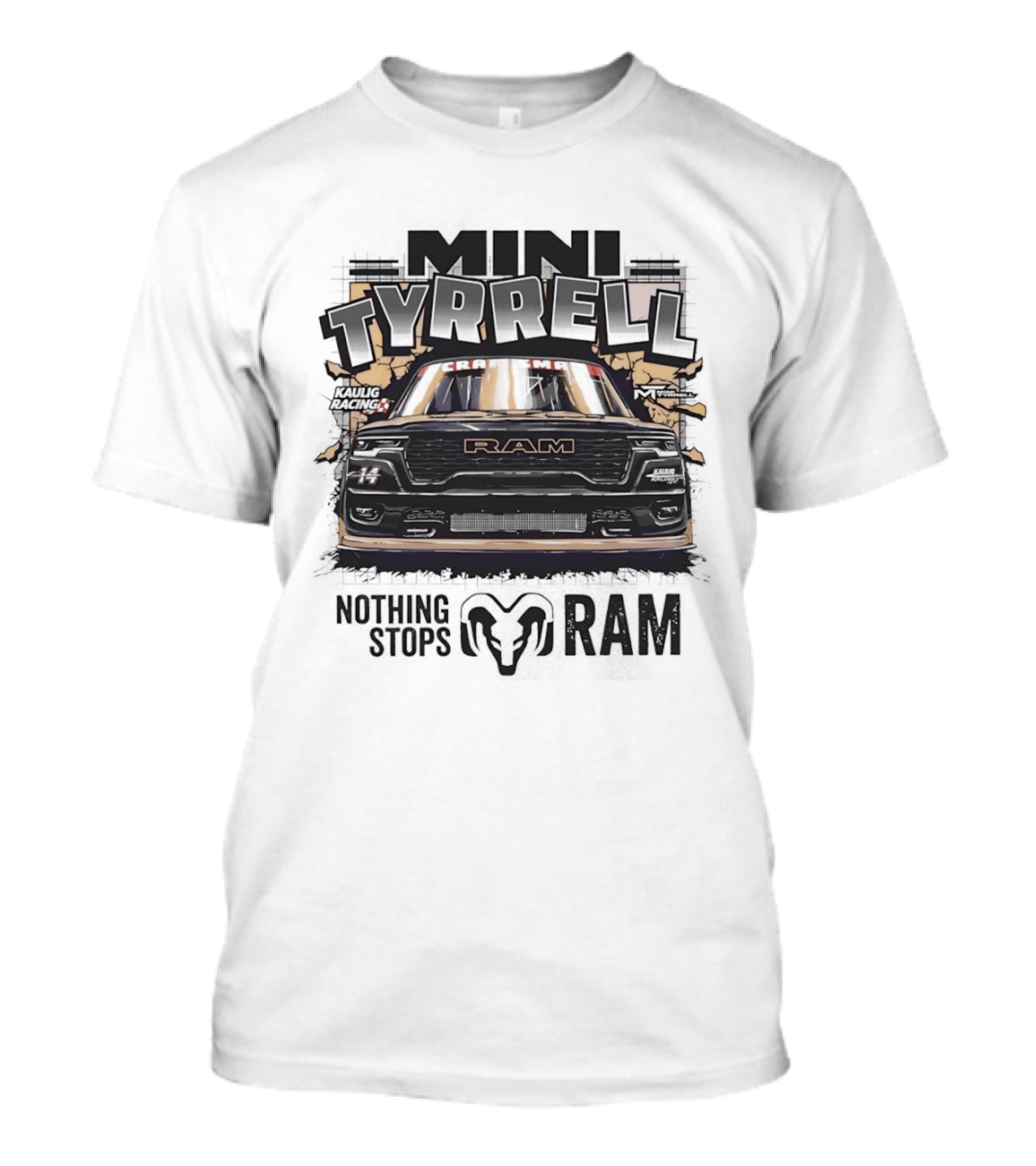 Mini Tyrell Kaulig Racing RAM Nothing Stops T-Shirt