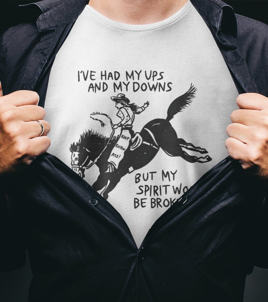 I've Had My Ups And Downs But My Spirit Won't Be Broken Cowgirl Riding Horse T-Shirt