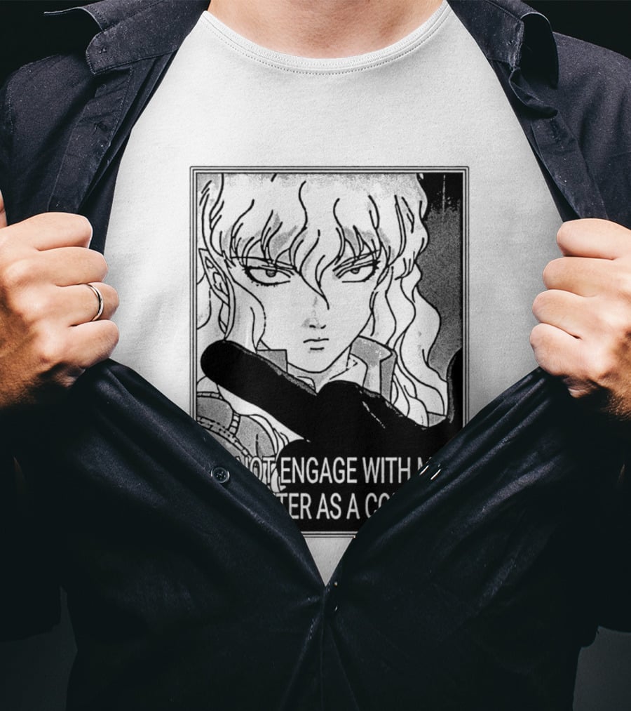 Griffith Do Not Engage With Me I Am Better As A Concept Anime T-Shirt