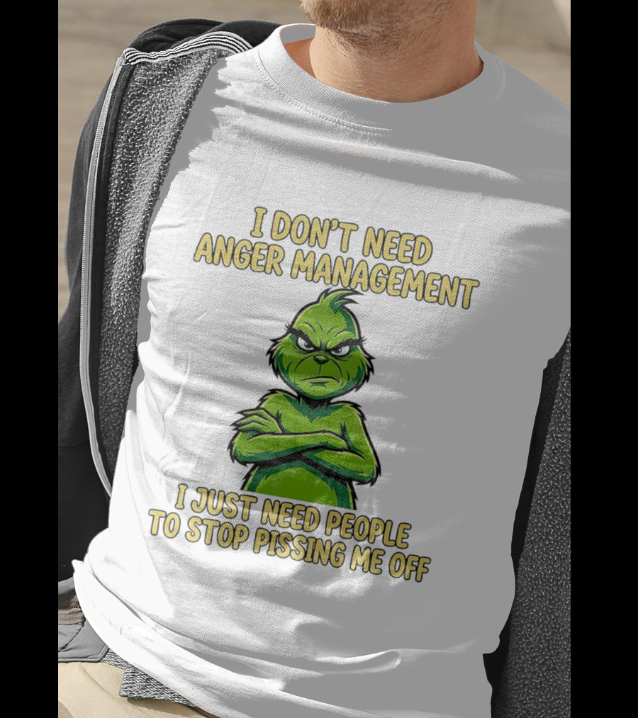 Grinch I Don't Need Anger Management I Just Need People To Stop Pissing Me Off T-Shirt