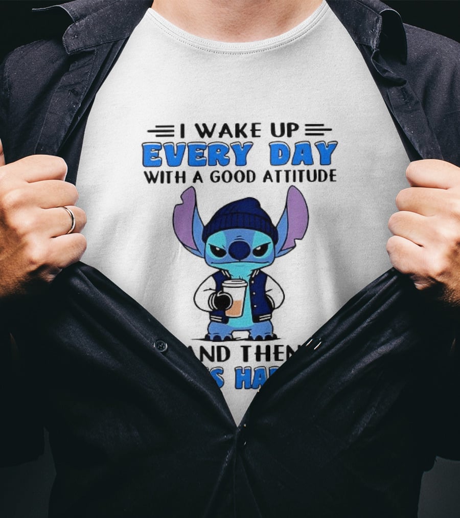 Stitch I Wake Up Every Day With A Good Attitude And Then Idiots Happen T-Shirt