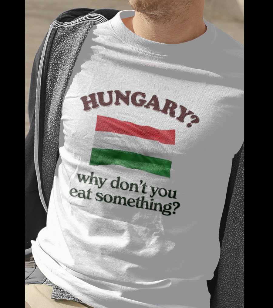 Hungary Flag Pun Why Don't You Eat Something T-Shirt