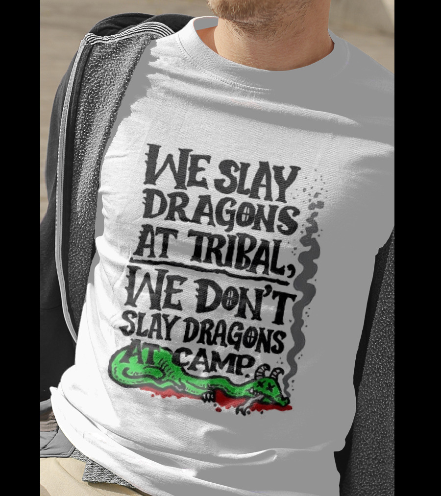 We Slay Dragons At Tribal We Don't Slay Dragons At Camp Green Dragon T-Shirt