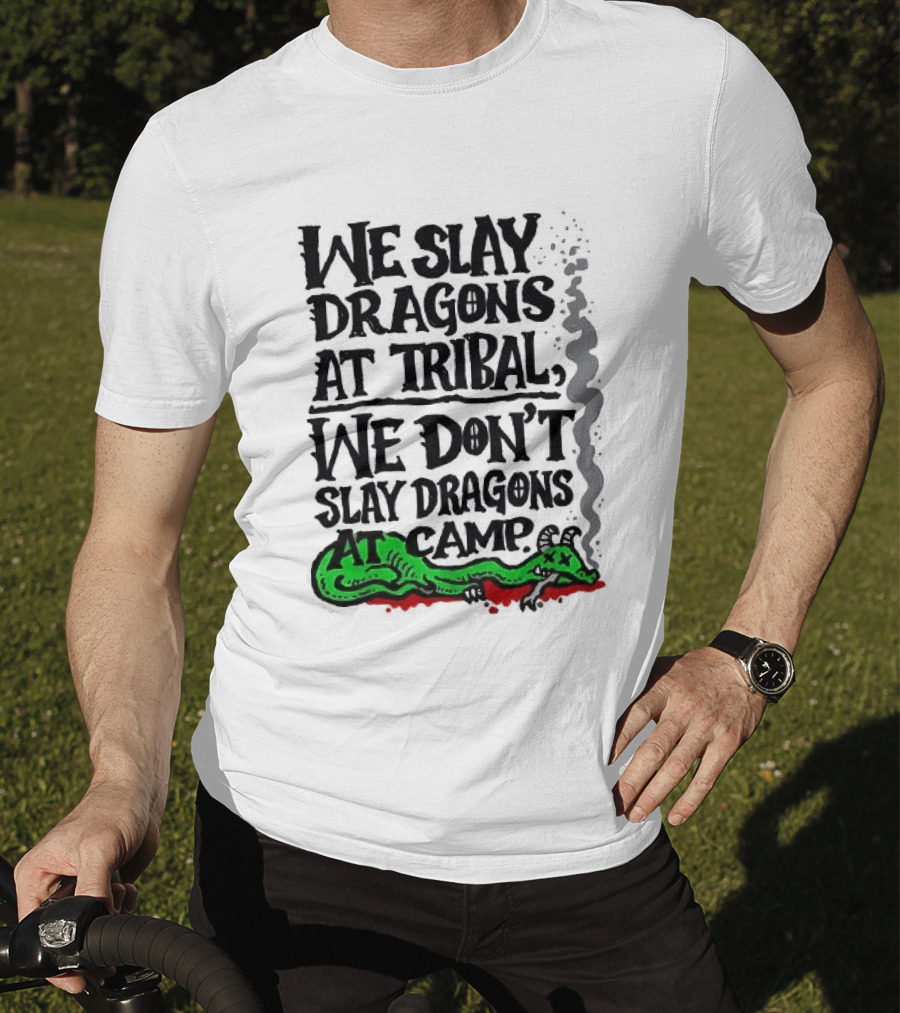 We Slay Dragons At Tribal We Don't Slay Dragons At Camp Green Dragon T-Shirt