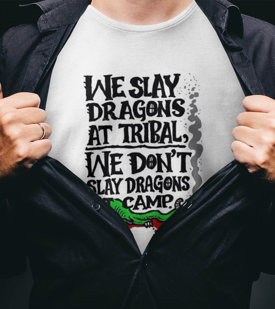 We Slay Dragons At Tribal We Don't Slay Dragons At Camp Green Dragon T-Shirt