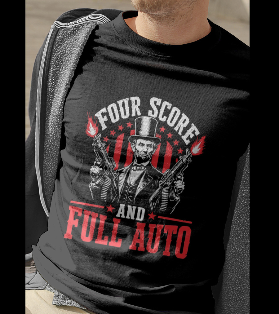 Four Score And Full Auto Patriotic Abe Lincoln With Guns And Stars T-Shirt