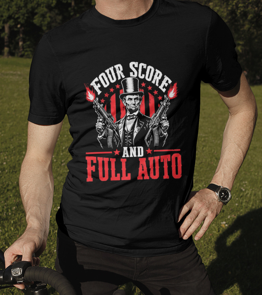 Four Score And Full Auto Patriotic Abe Lincoln With Guns And Stars T-Shirt