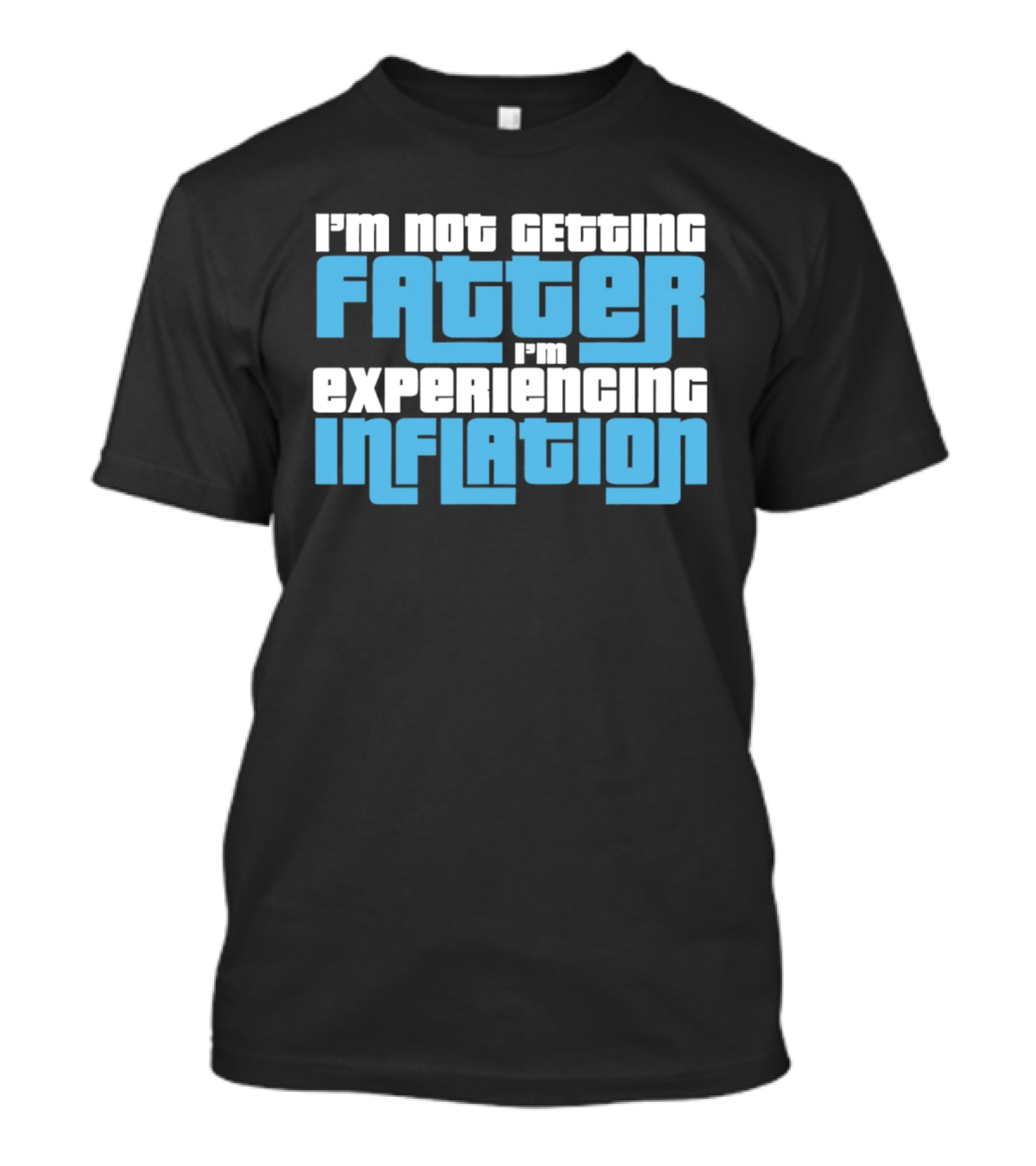 I'm Not Getting Fatter I'm Experiencing Inflation T-Shirt