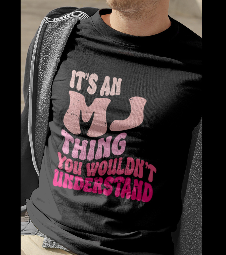 It's An MJ Thing You Wouldn't Understand Groovy Girls T-Shirt