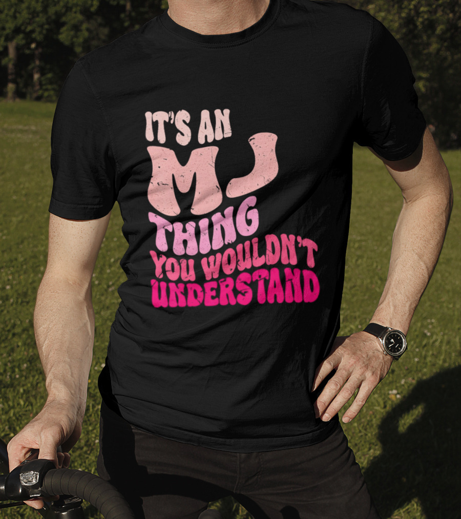 It's An MJ Thing You Wouldn't Understand Groovy Girls T-Shirt