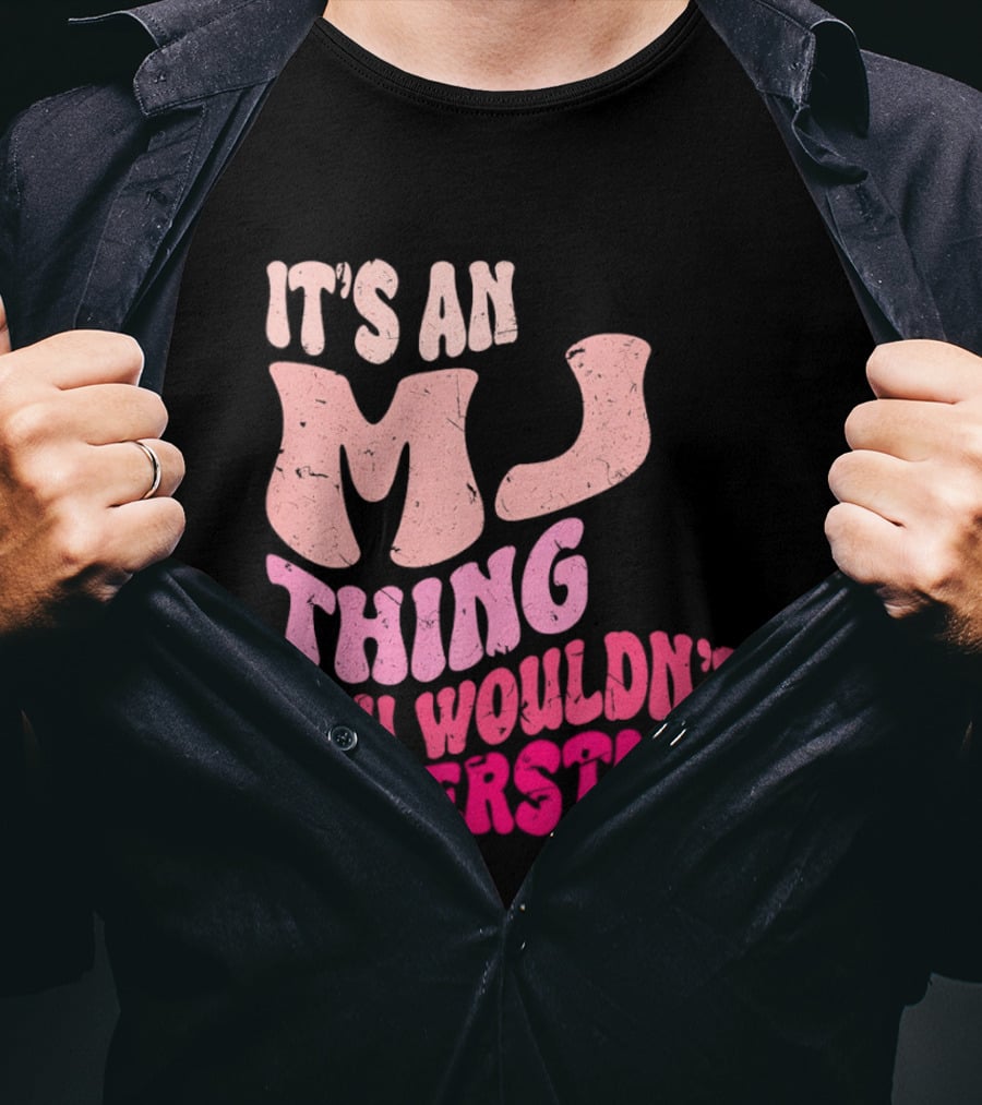 It's An MJ Thing You Wouldn't Understand Groovy Girls T-Shirt