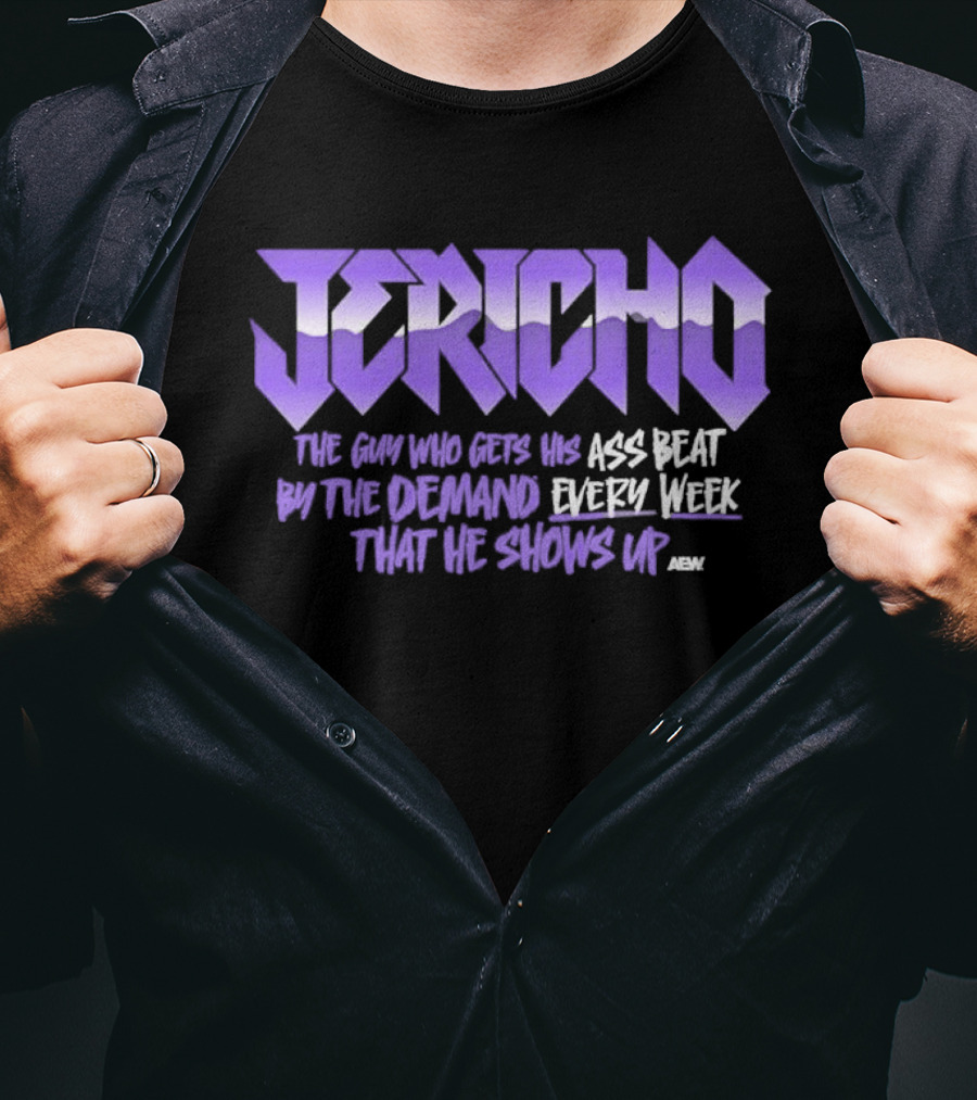 Jericho The Guy Who Gets His Ass Beat By The Demand Every Week That He Shows Up T-Shirt