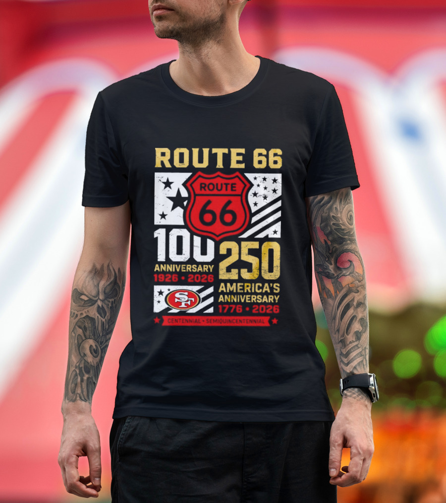 San Francisco 49ers Route 66 100th Anniversary 1926 2026 250th America's Anniversary 1776 2026 T-Shirt