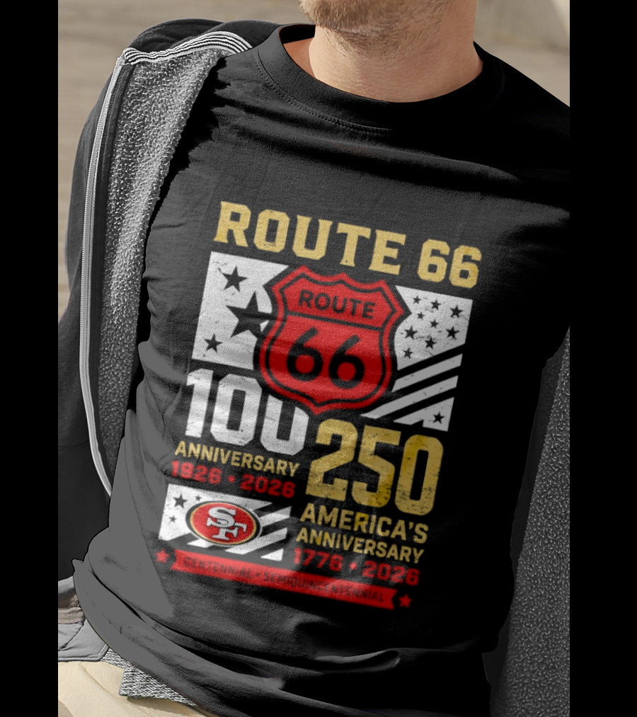 San Francisco 49ers Route 66 100th Anniversary 1926 2026 250th America's Anniversary 1776 2026 T-Shirt