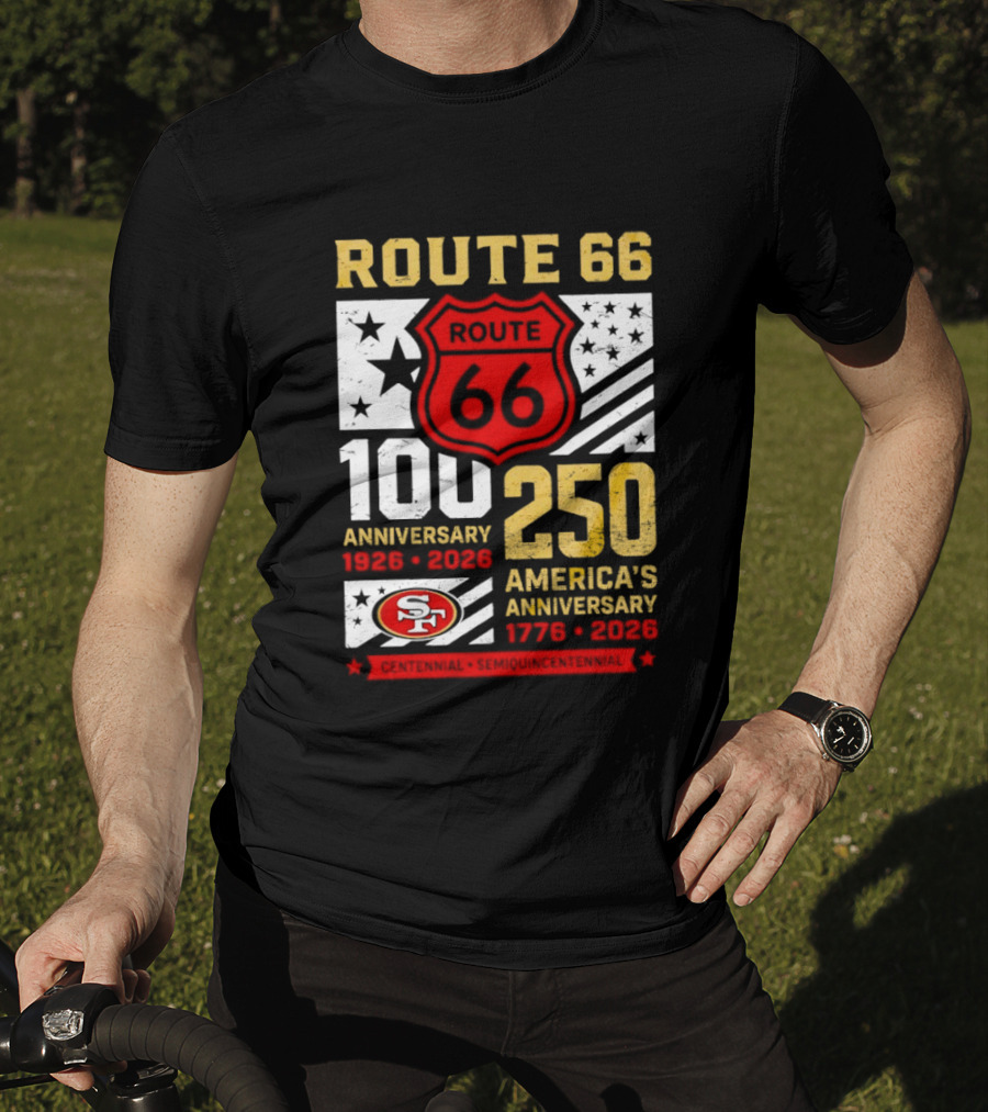 San Francisco 49ers Route 66 100th Anniversary 1926 2026 250th America's Anniversary 1776 2026 T-Shirt