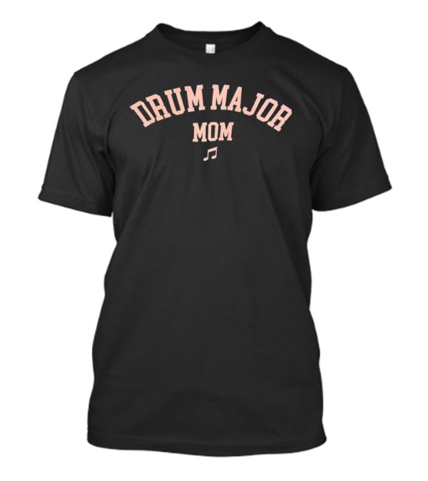 Drum Major Mom Music Note Quartet Recognition T-Shirt