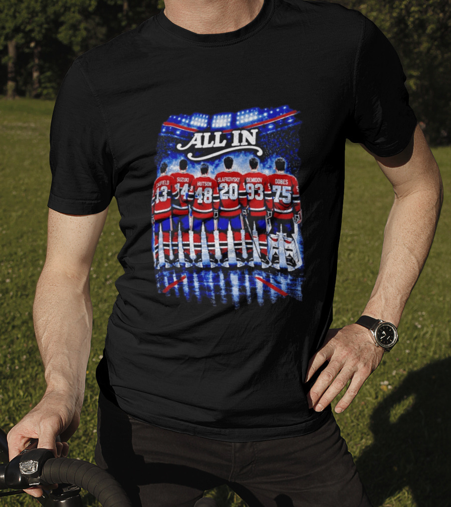 Montreal Canadiens All In Caulfield Suzuki Hutson Slafkovsky Demidov Dobes T-Shirt