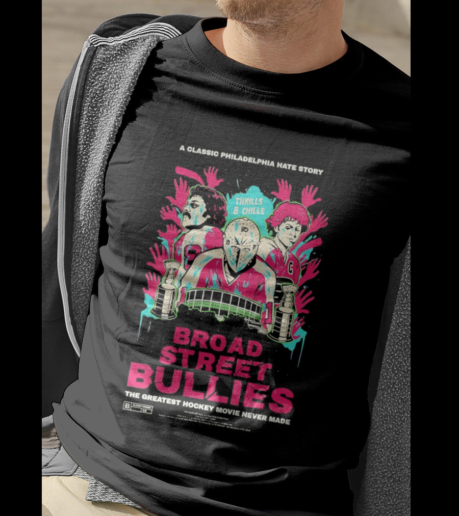 Philadelphia Flyers Broad Street Bullies A Classic Philadelphia Hate Story Thrills And Chills The Greatest Hockey Movie Never Made T-Shirt
