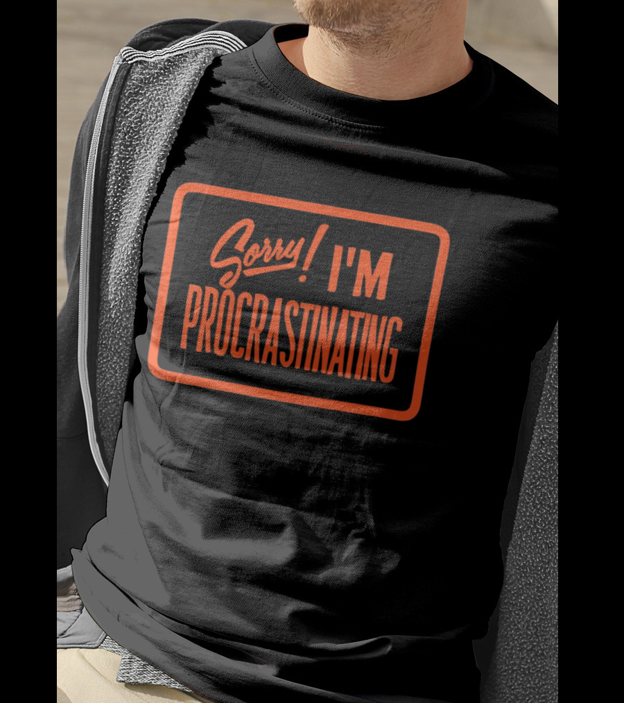 Sorry I'm Procrastinating Text Bold Orange T-Shirt