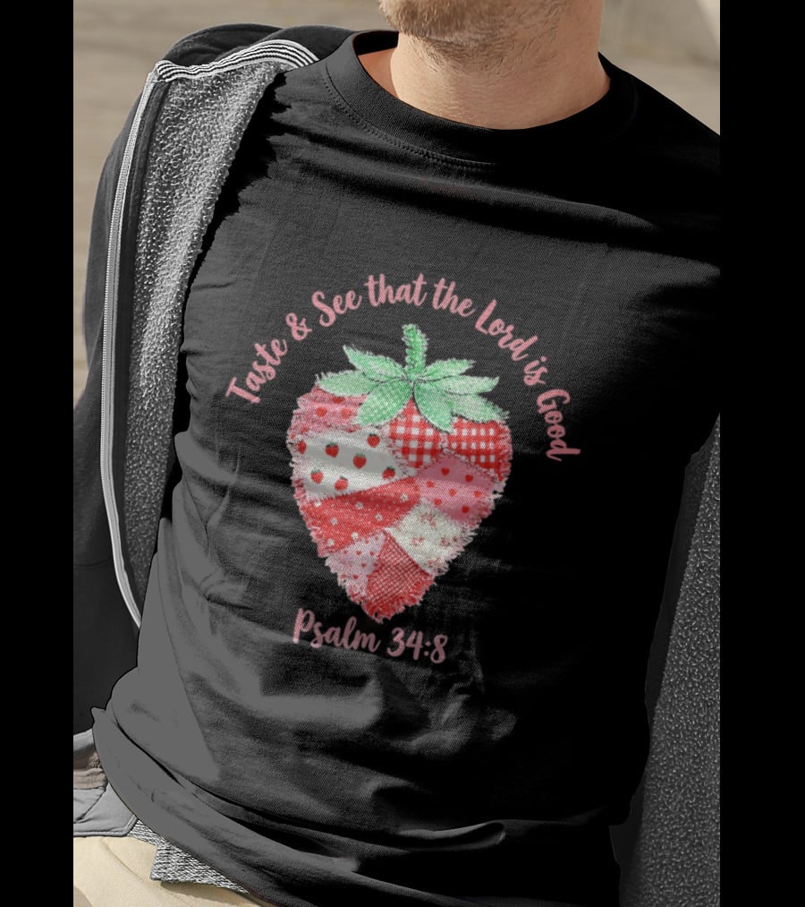 Taste And See That The Lord Is Good Psalm 34 8 Strawberry Patchwork Quilt T-Shirt