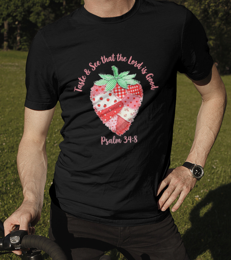 Taste And See That The Lord Is Good Psalm 34 8 Strawberry Patchwork Quilt T-Shirt