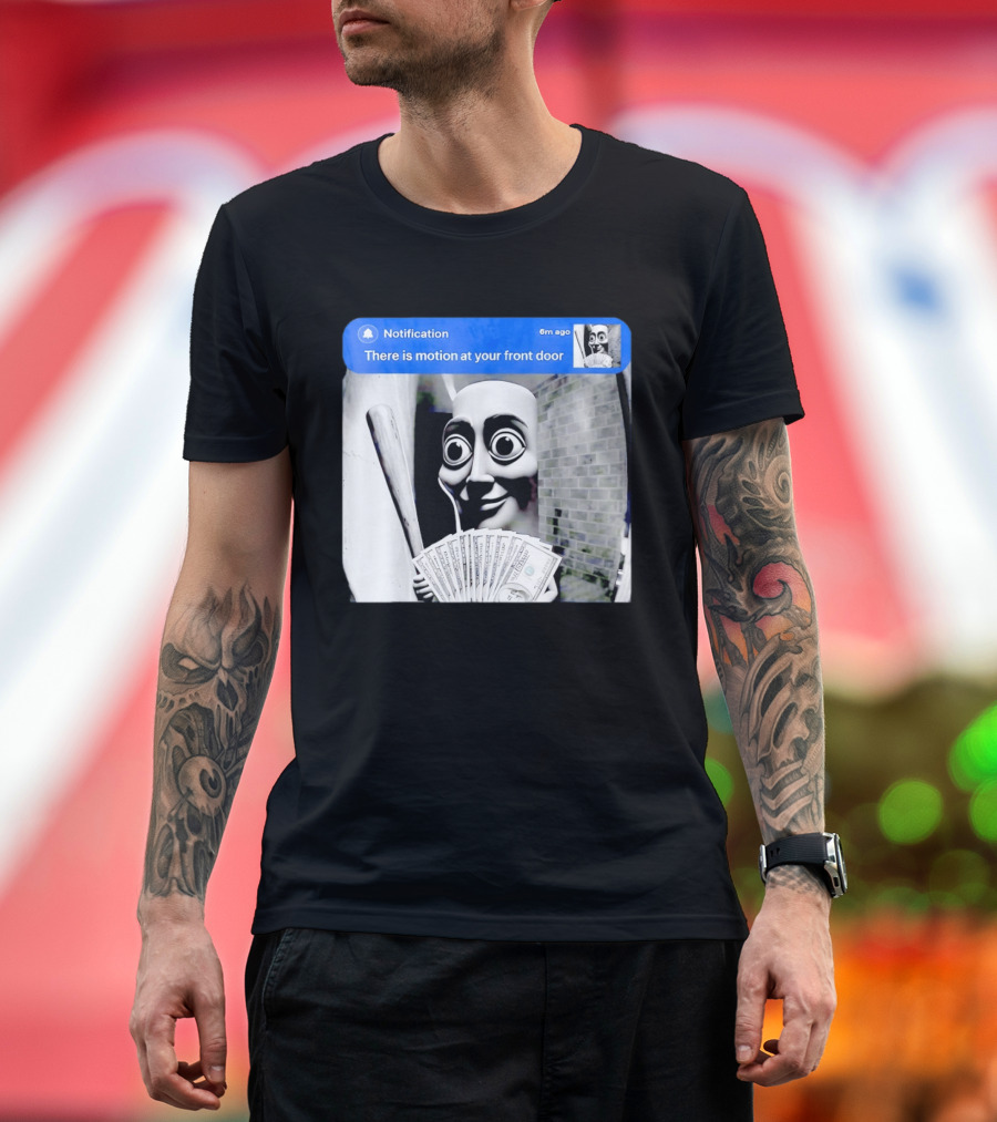 Notification 6m Ago There Is Motion At Your Front Door Sahur Meme With Dollar Bills T-Shirt