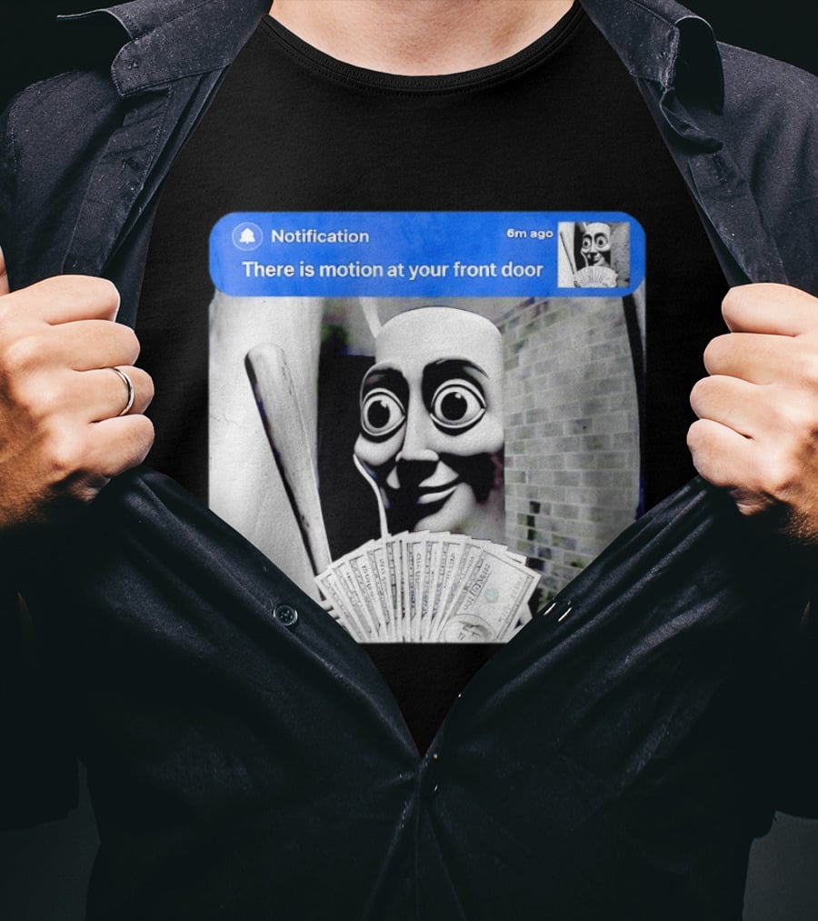 Notification 6m Ago There Is Motion At Your Front Door Sahur Meme With Dollar Bills T-Shirt