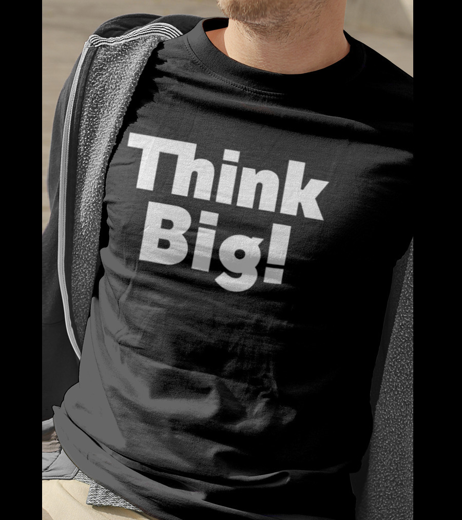 Think Big Bold Motivational T-Shirt
