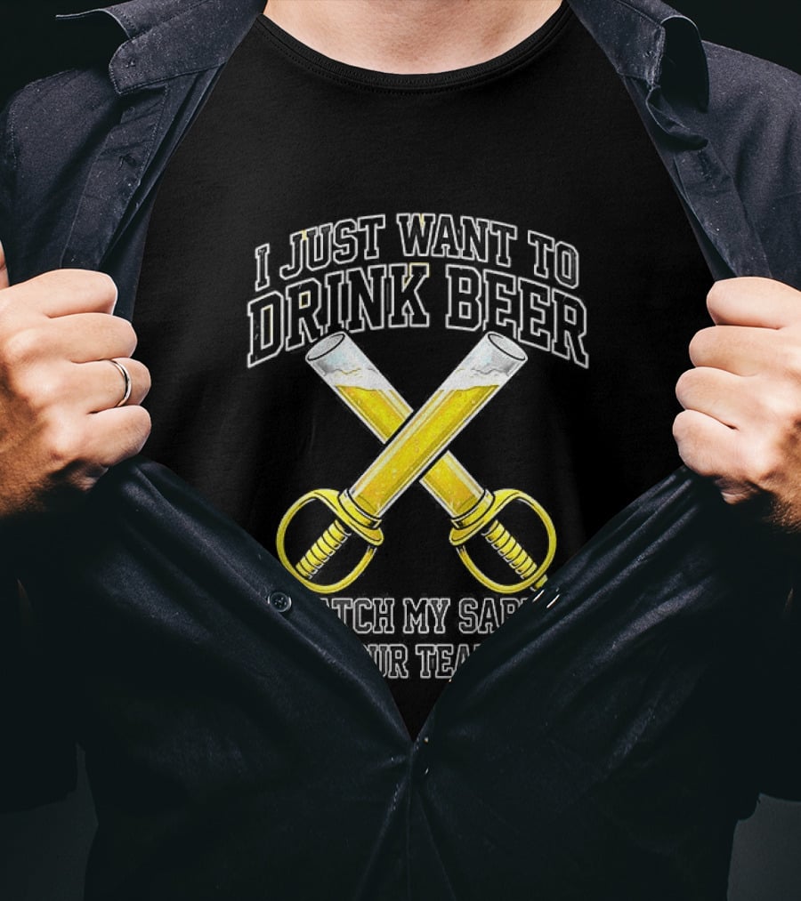 I Just Want To Drink Beer And My Sabres Beat Your Team's Ass T-Shirt