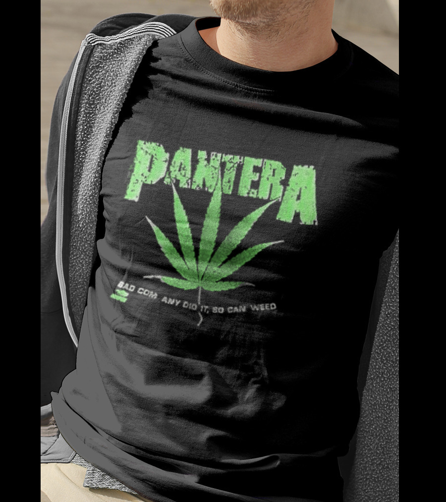 Pantera Weed Leaf Bad Company Did It So Can Weed T-Shirt