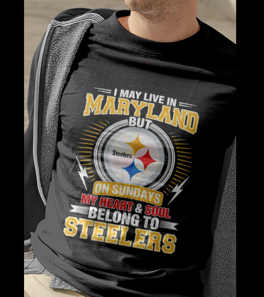 I May Live In Maryland But On Sundays My Heart And Soul Belong To Steelers T-Shirt