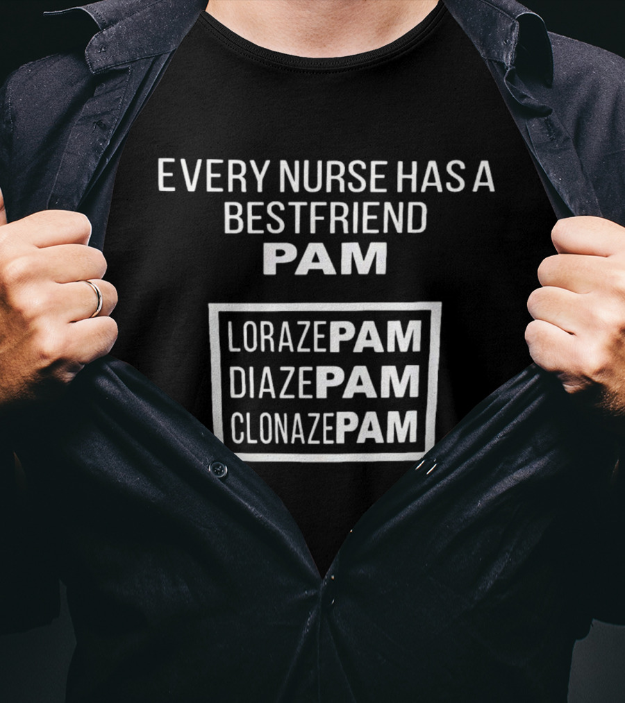 Every Nurse Has A Bestfriend Pam Lorazepam Diazepam Clonazepam T-Shirt