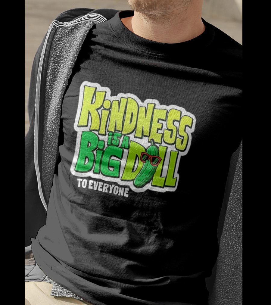 Kindness Is A Big Dill Pickle With Sunglasses T-Shirt