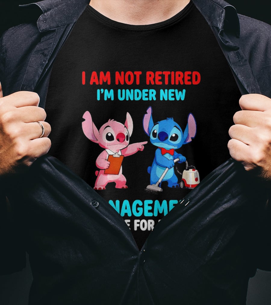 I Am Not Retired I'm Under New Management See Wife For Details Stitch And Angel T-Shirt