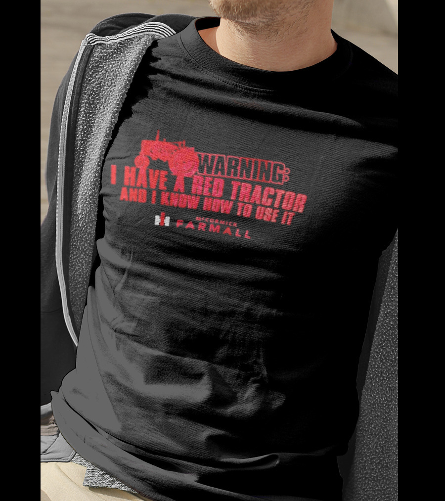 Warning I Have A Red Tractor And I Know How To Use It Farmall T-Shirt