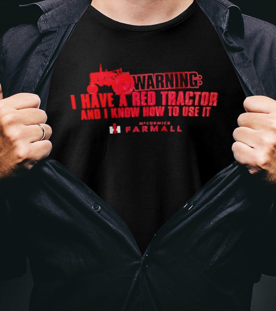 Warning I Have A Red Tractor And I Know How To Use It Farmall T-Shirt