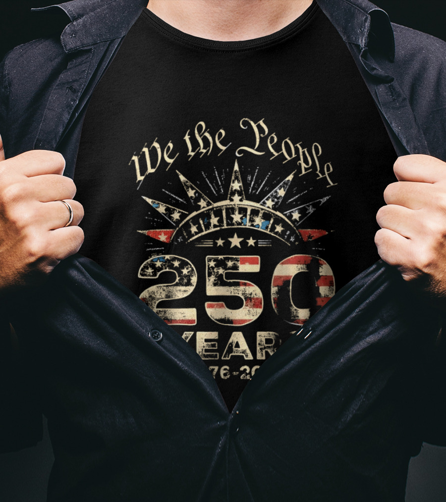 We The People 250 Years 1776 2026 American Independence Celebration T-Shirt