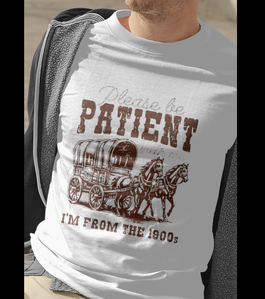 Please Be Patient With Me I'm From The 1900s Covered Wagon T-Shirt